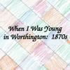 When I Was Young in Worthington: 1870s